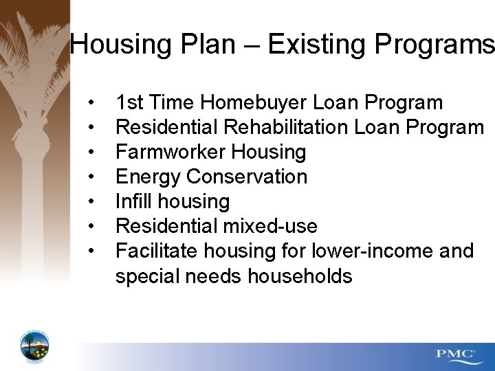 Housing Plan – Existing Programs • • 1 st Time Homebuyer Loan Program Residential