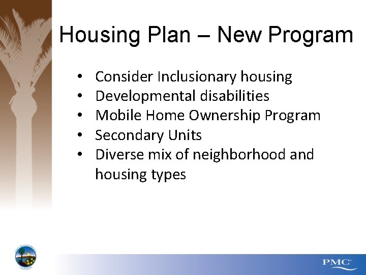 Housing Plan – New Program • • • Consider Inclusionary housing Developmental disabilities Mobile