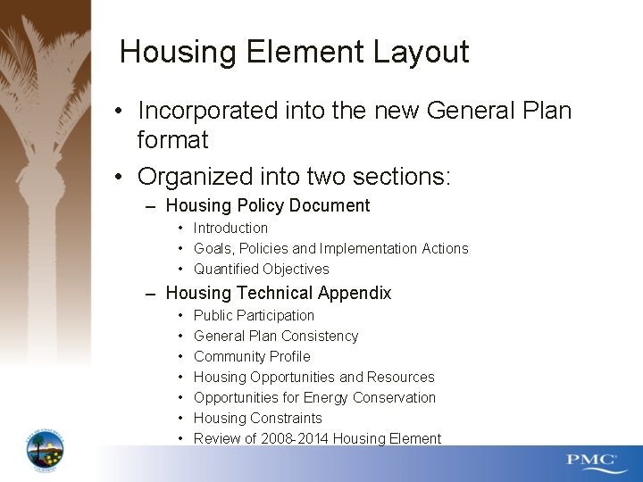 Housing Element Layout • Incorporated into the new General Plan format • Organized into