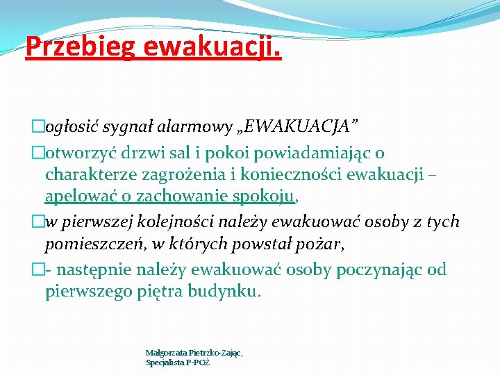 Przebieg ewakuacji. �ogłosić sygnał alarmowy „EWAKUACJA” �otworzyć drzwi sal i pokoi powiadamiając o charakterze