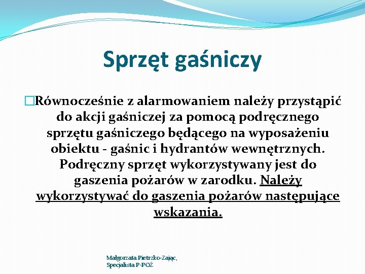 Sprzęt gaśniczy �Równocześnie z alarmowaniem należy przystąpić do akcji gaśniczej za pomocą podręcznego sprzętu