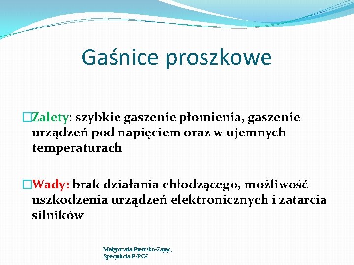 Gaśnice proszkowe �Zalety: szybkie gaszenie płomienia, gaszenie urządzeń pod napięciem oraz w ujemnych temperaturach