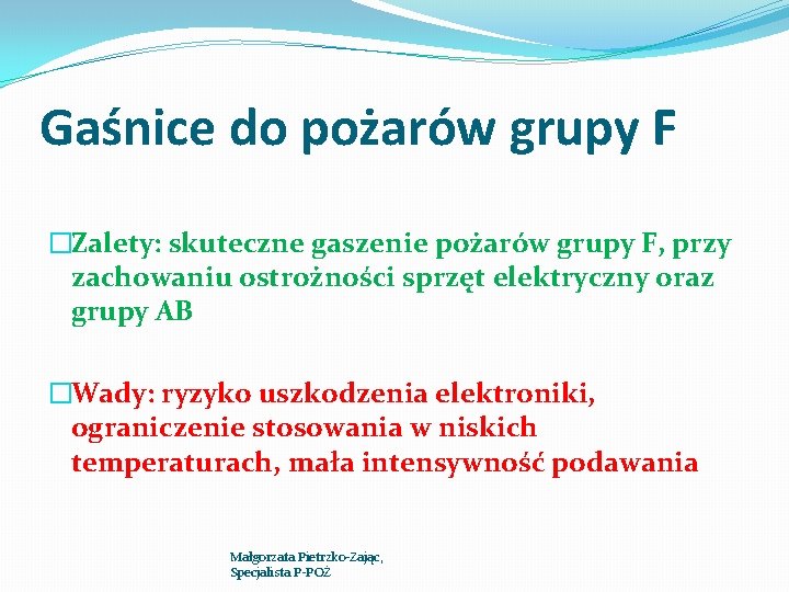 Gaśnice do pożarów grupy F �Zalety: skuteczne gaszenie pożarów grupy F, przy zachowaniu ostrożności