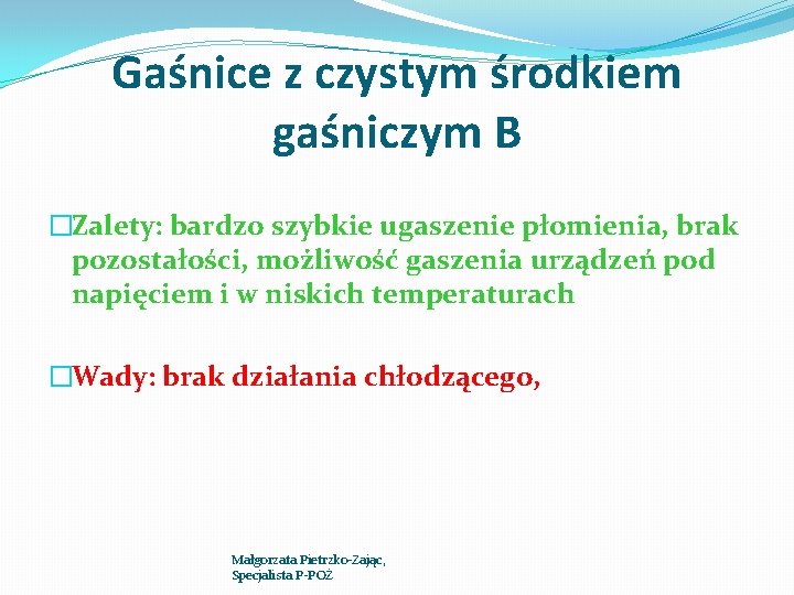 Gaśnice z czystym środkiem gaśniczym B �Zalety: bardzo szybkie ugaszenie płomienia, brak pozostałości, możliwość