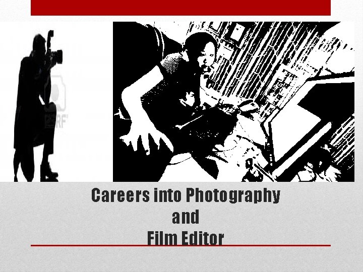 Careers into Photography and Film Editor 