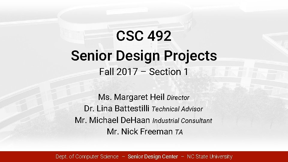 CSC 492 Senior Design Projects Fall 2017 – Section 1 Ms. Margaret Heil Director