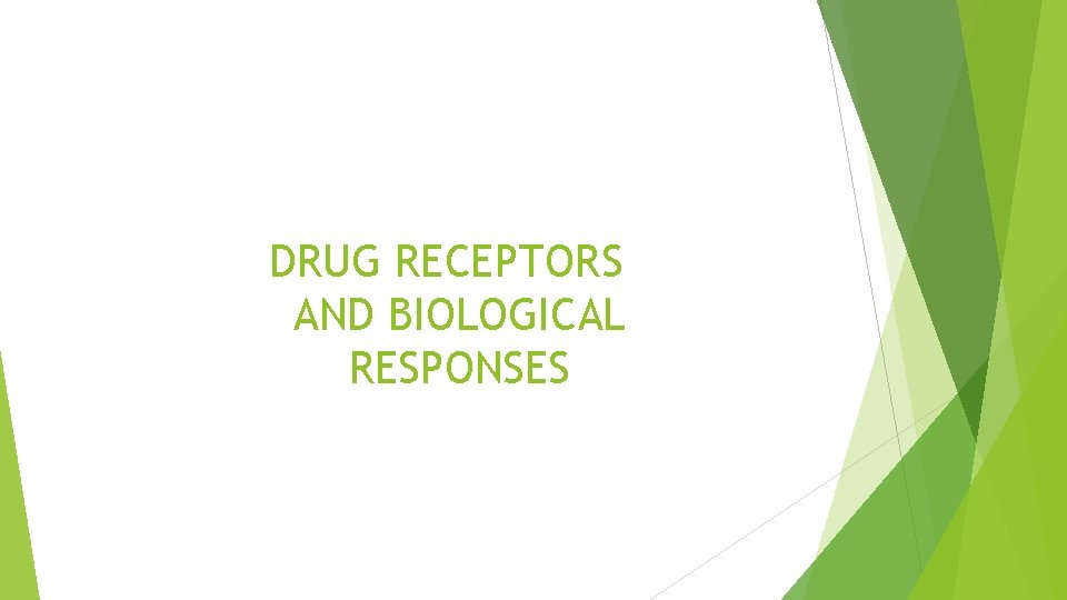 DRUG RECEPTORS AND BIOLOGICAL RESPONSES 