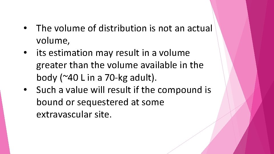  • The volume of distribution is not an actual volume, • its estimation