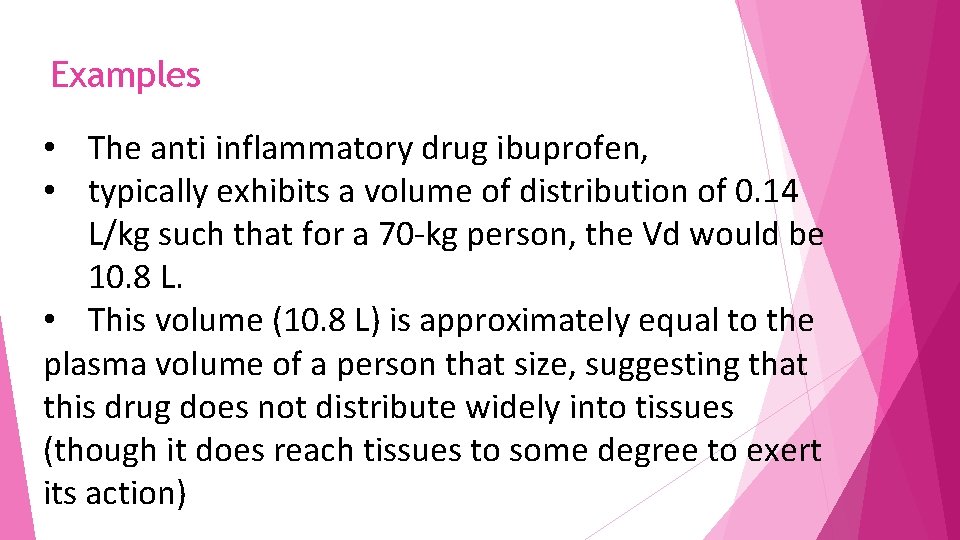 Examples • The anti inflammatory drug ibuprofen, • typically exhibits a volume of distribution
