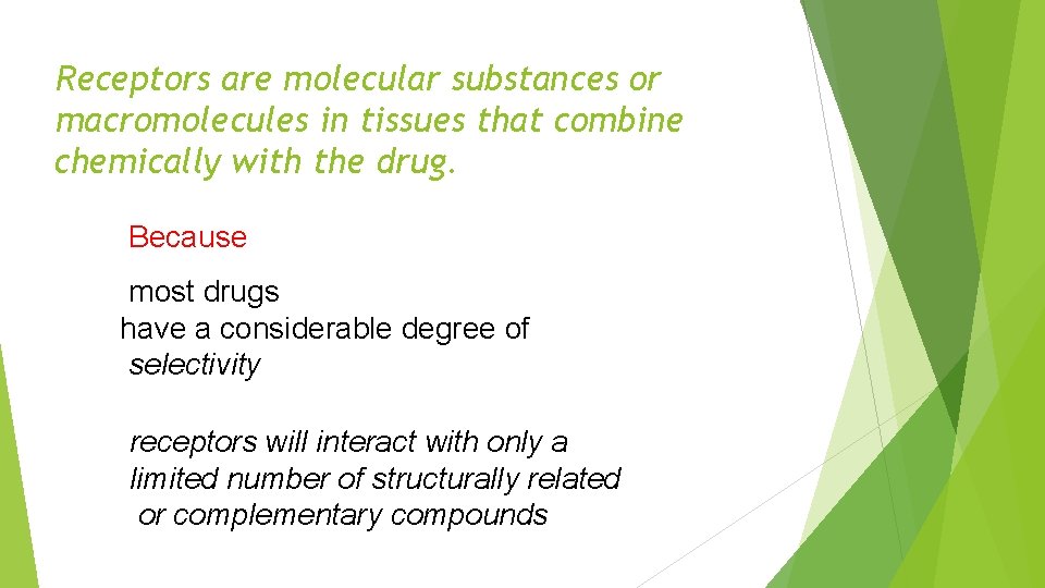 Receptors are molecular substances or macromolecules in tissues that combine chemically with the drug.