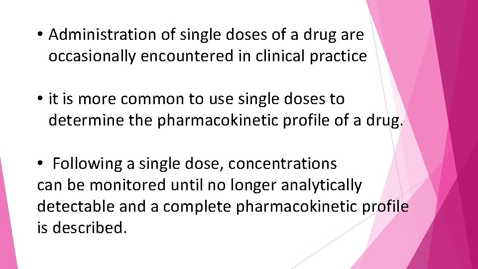  • Administration of single doses of a drug are occasionally encountered in clinical
