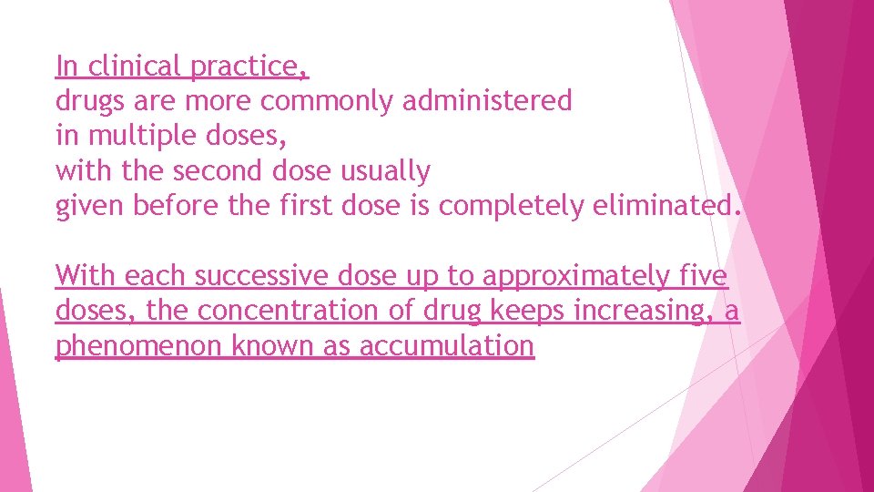 In clinical practice, drugs are more commonly administered in multiple doses, with the second