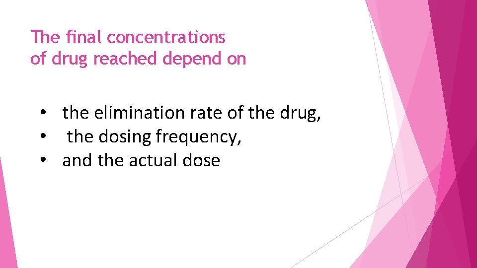 The final concentrations of drug reached depend on • the elimination rate of the