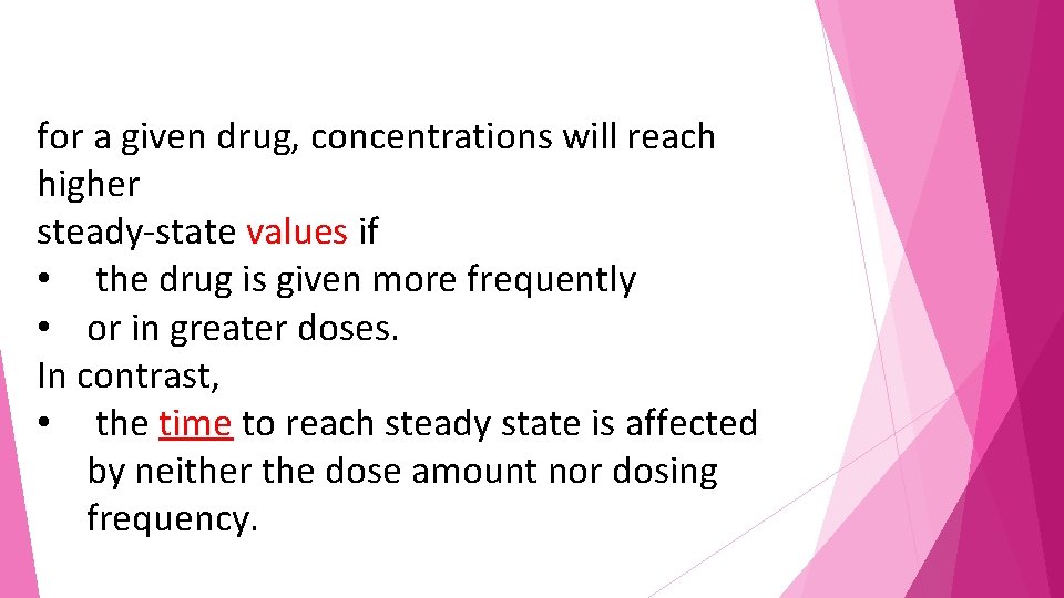 for a given drug, concentrations will reach higher steady-state values if • the drug