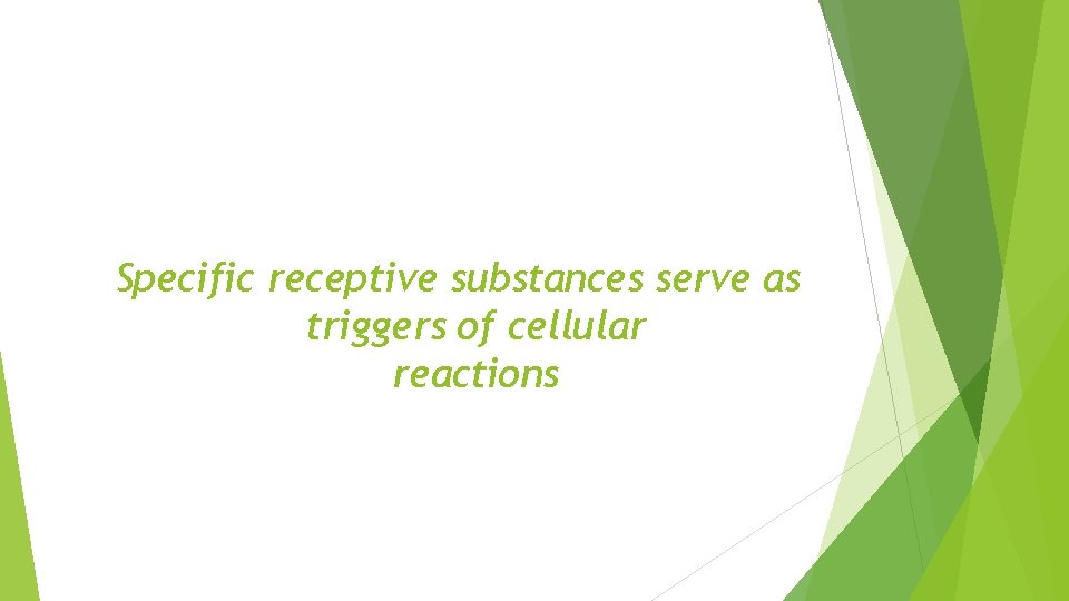 Specific receptive substances serve as triggers of cellular reactions 
