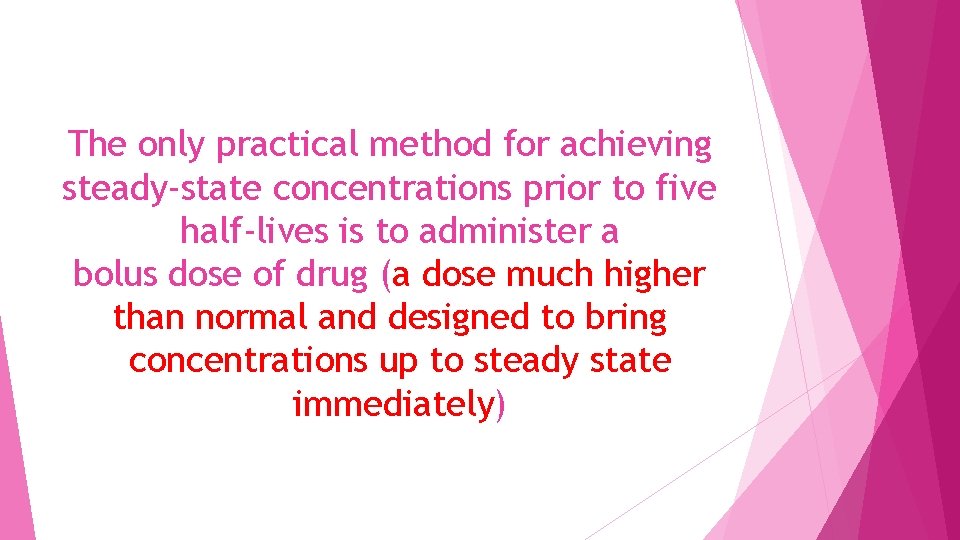 The only practical method for achieving steady-state concentrations prior to five half-lives is to