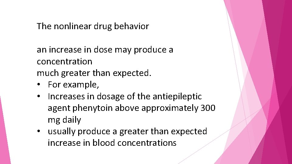 The nonlinear drug behavior an increase in dose may produce a concentration much greater