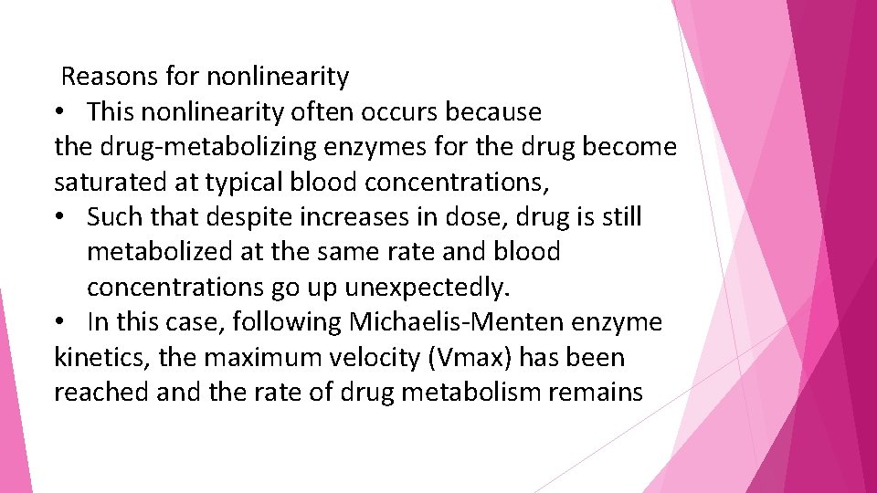 Reasons for nonlinearity • This nonlinearity often occurs because the drug-metabolizing enzymes for the