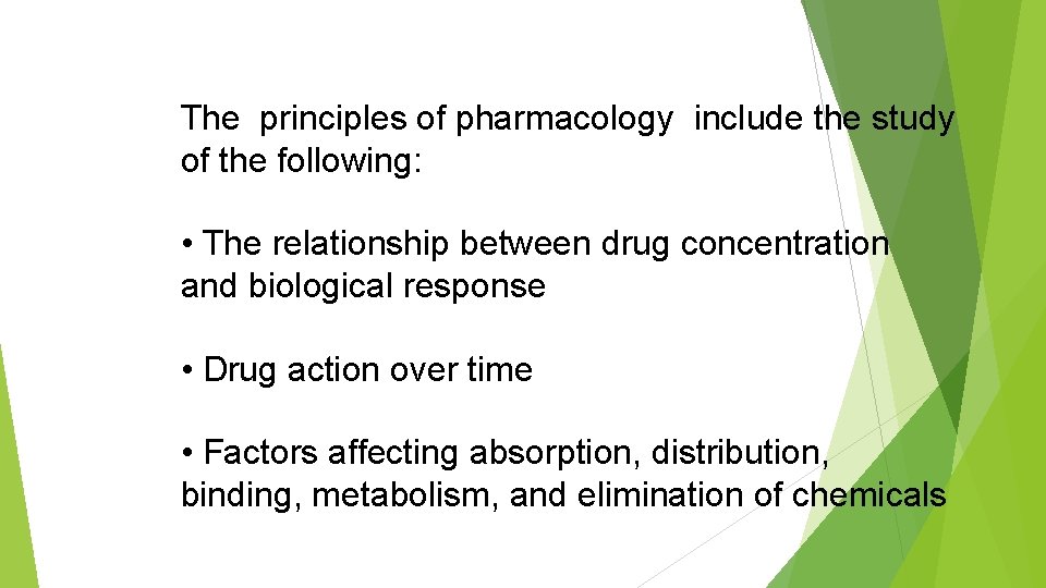 The principles of pharmacology include the study of the following: • The relationship between