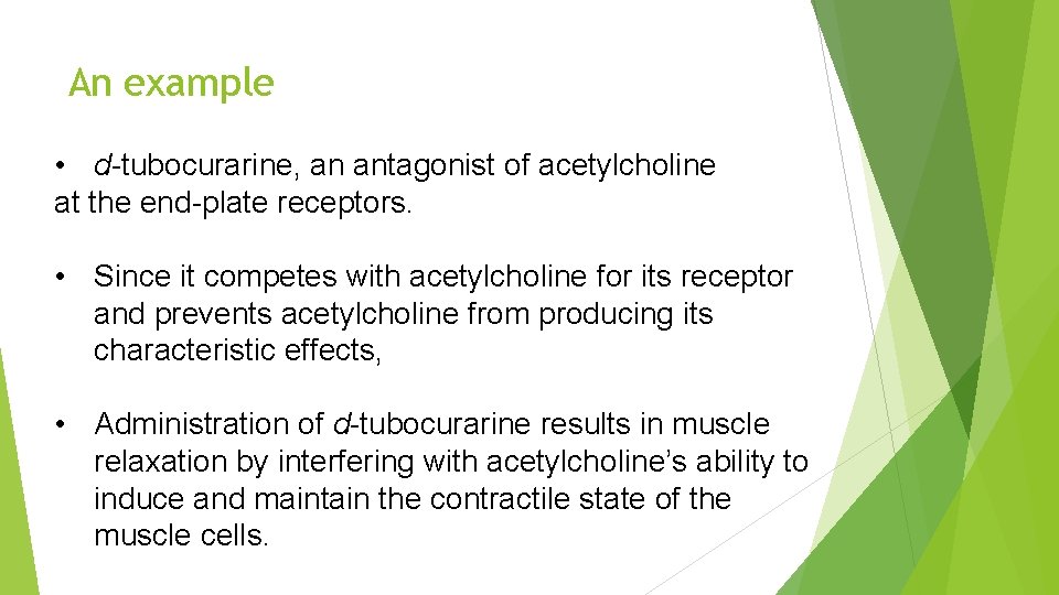 An example • d-tubocurarine, an antagonist of acetylcholine at the end-plate receptors. • Since