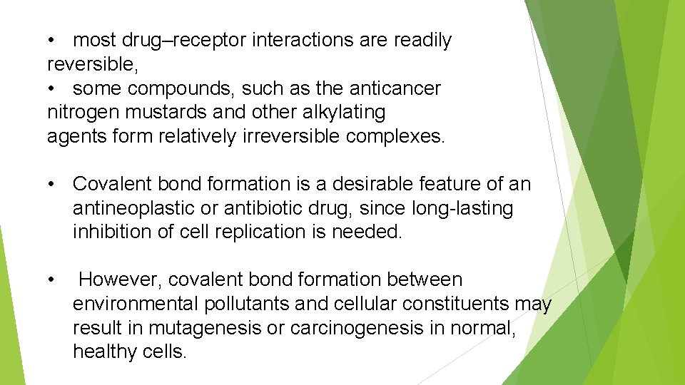  • most drug–receptor interactions are readily reversible, • some compounds, such as the