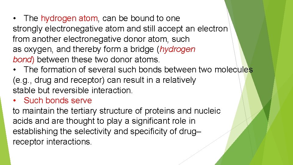  • The hydrogen atom, can be bound to one strongly electronegative atom and