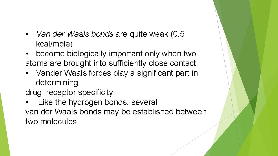  • Van der Waals bonds are quite weak (0. 5 kcal/mole) • become
