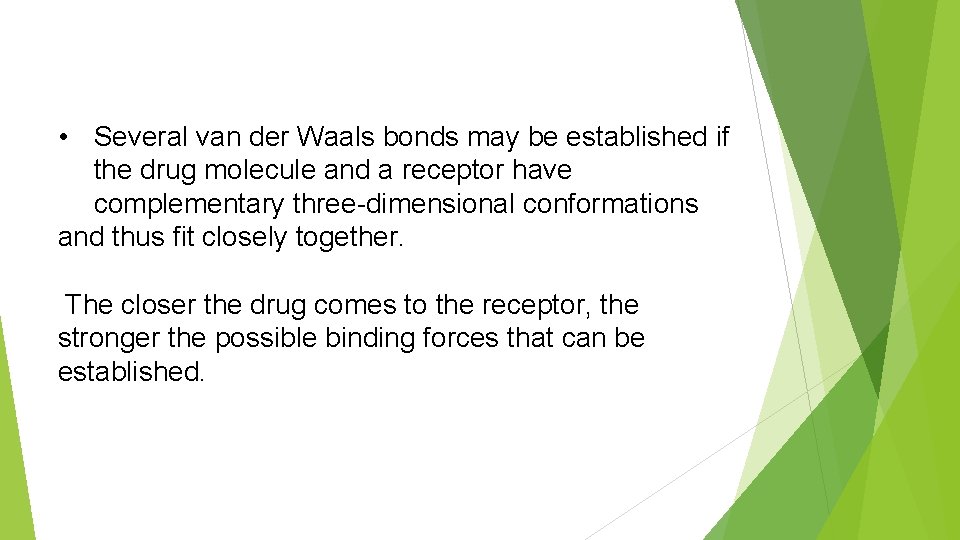 • Several van der Waals bonds may be established if the drug molecule