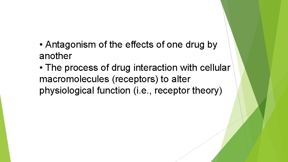  • Antagonism of the effects of one drug by another • The process