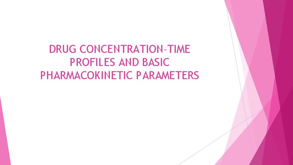 DRUG CONCENTRATION–TIME PROFILES AND BASIC PHARMACOKINETIC PARAMETERS 