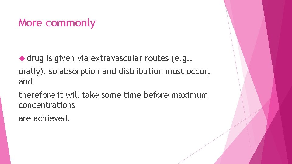 More commonly drug is given via extravascular routes (e. g. , orally), so absorption