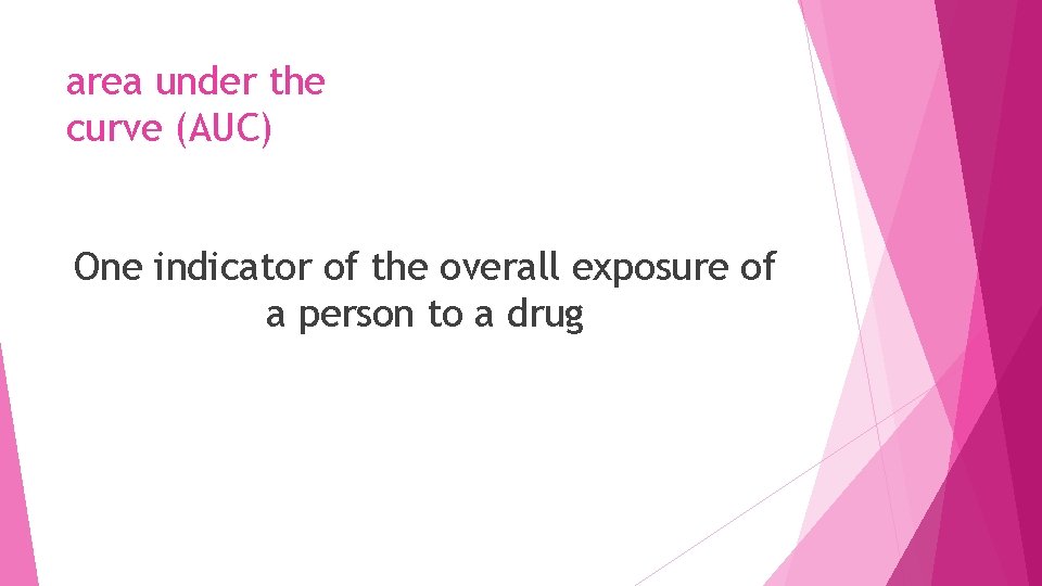 area under the curve (AUC) One indicator of the overall exposure of a person
