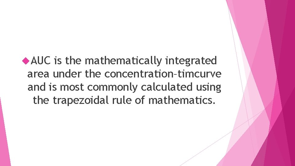  AUC is the mathematically integrated area under the concentration–timcurve and is most commonly