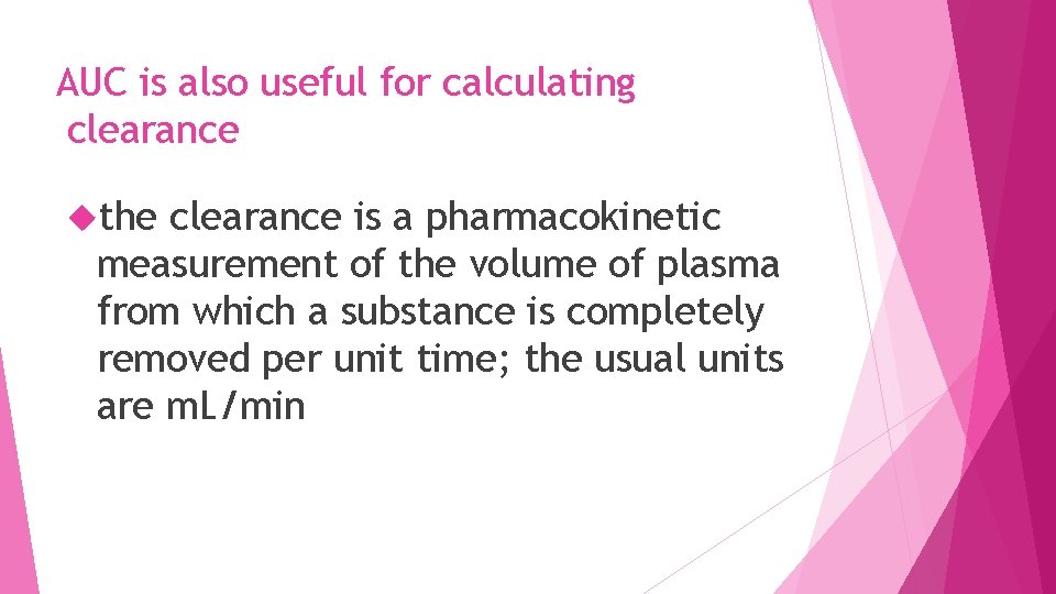 AUC is also useful for calculating clearance the clearance is a pharmacokinetic measurement of