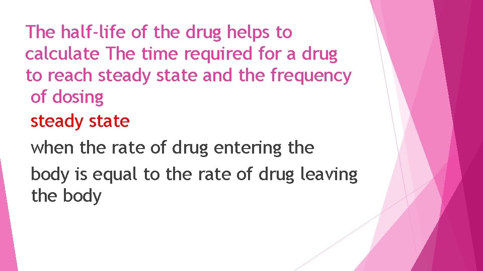 The half-life of the drug helps to calculate The time required for a drug