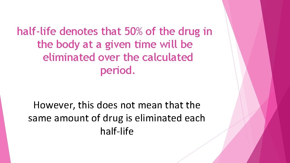 half-life denotes that 50% of the drug in the body at a given time