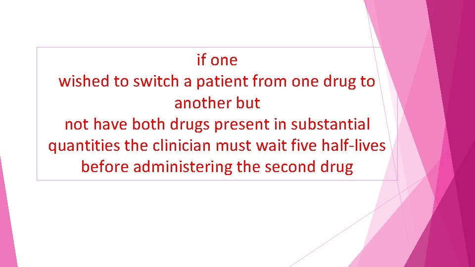 if one wished to switch a patient from one drug to another but not
