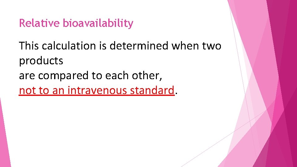 Relative bioavailability This calculation is determined when two products are compared to each other,