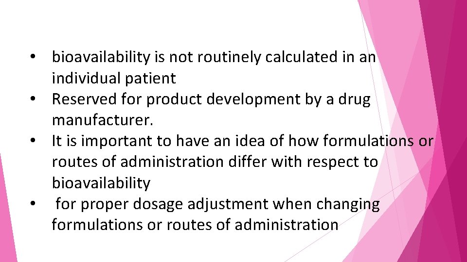  • bioavailability is not routinely calculated in an individual patient • Reserved for