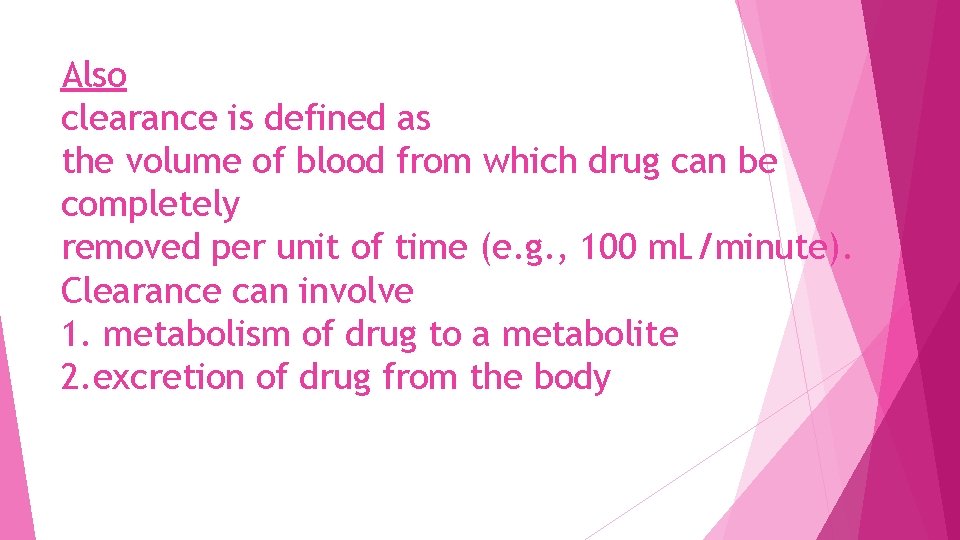 Also clearance is defined as the volume of blood from which drug can be