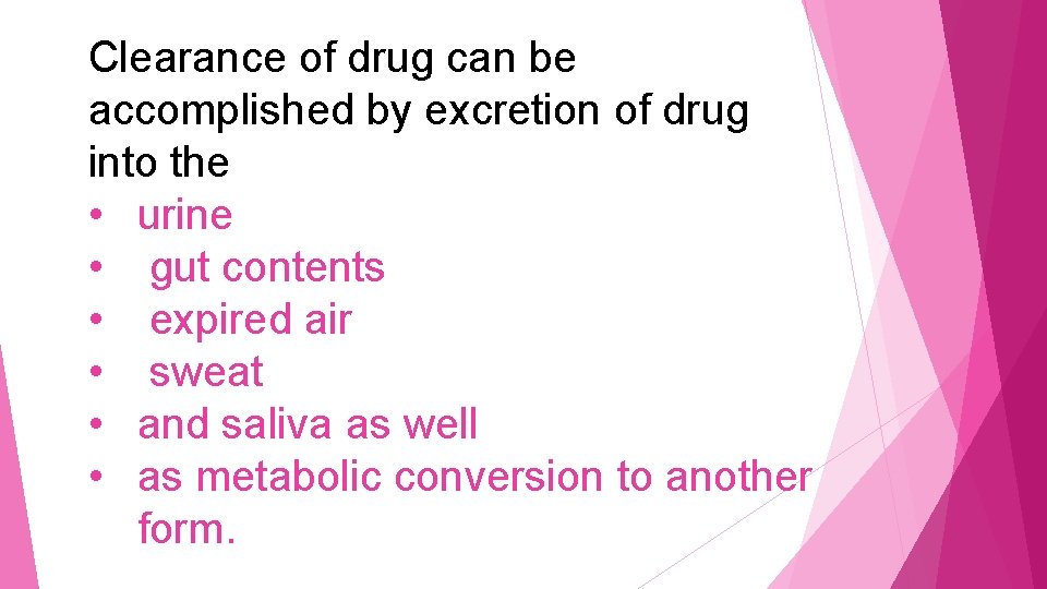 Clearance of drug can be accomplished by excretion of drug into the • urine