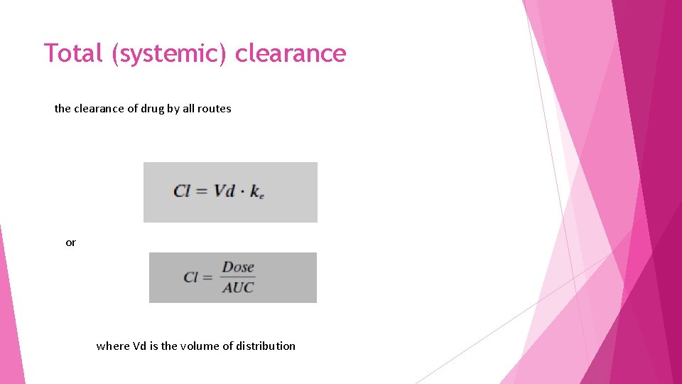 Total (systemic) clearance the clearance of drug by all routes or where Vd is