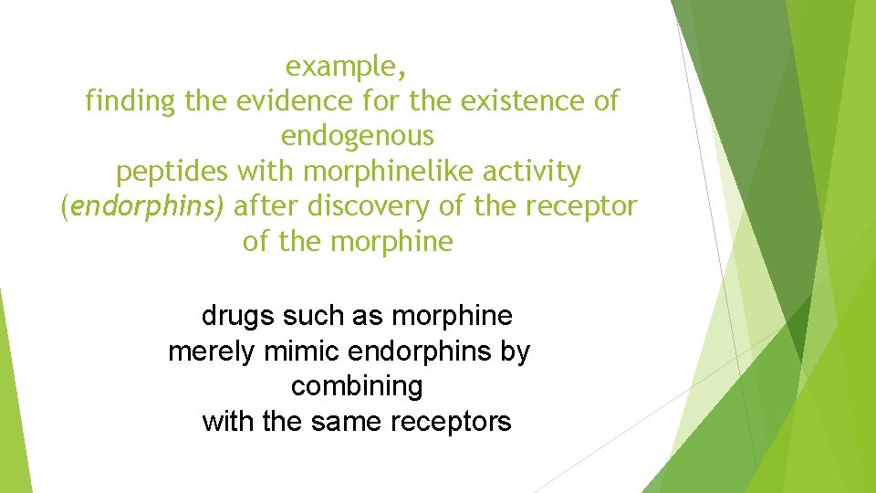 example, finding the evidence for the existence of endogenous peptides with morphinelike activity (endorphins)