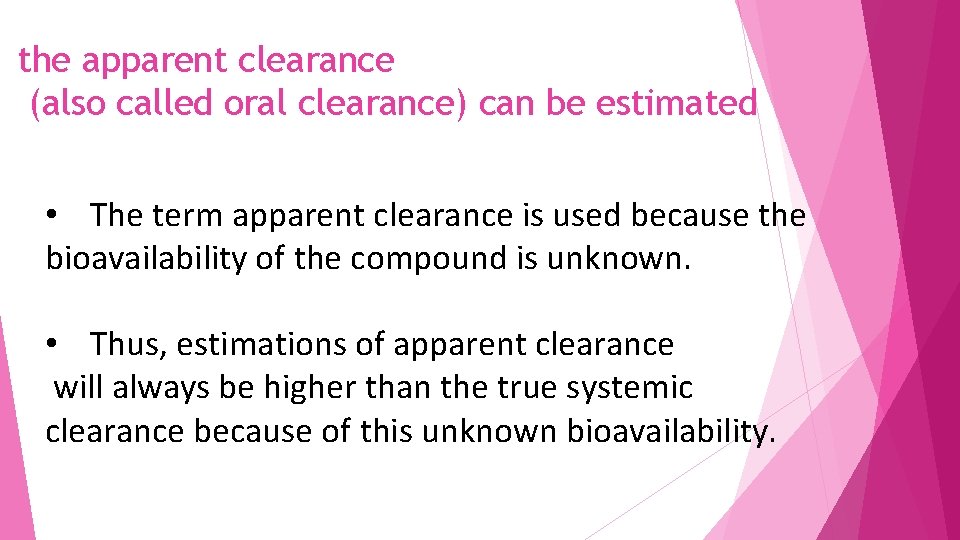 the apparent clearance (also called oral clearance) can be estimated • The term apparent