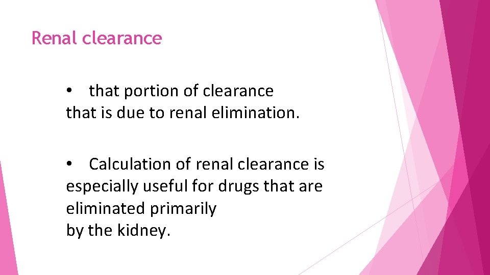 Renal clearance • that portion of clearance that is due to renal elimination. •