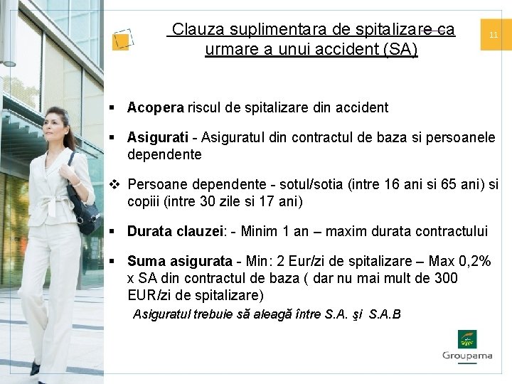 Clauza suplimentara de spitalizare ca urmare a unui accident (SA) 11 § Acopera riscul