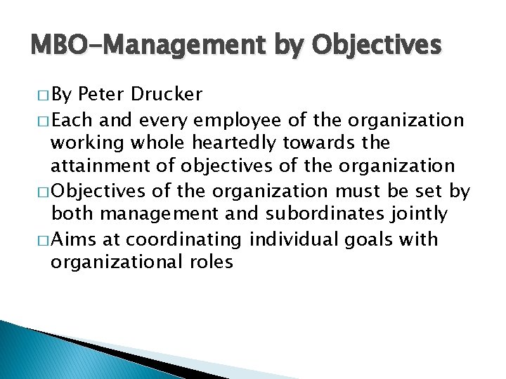 MBO-Management by Objectives � By Peter Drucker � Each and every employee of the
