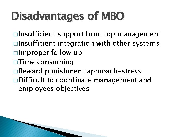 Disadvantages of MBO � Insufficient support from top management � Insufficient integration with other