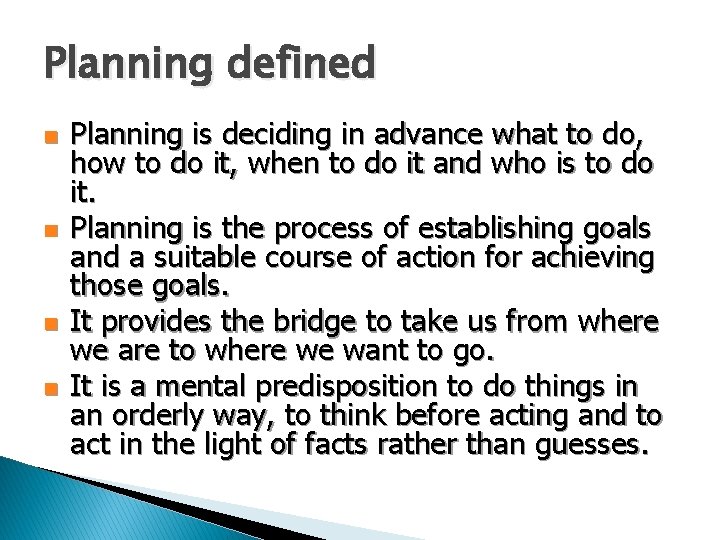 Planning defined n n Planning is deciding in advance what to do, how to