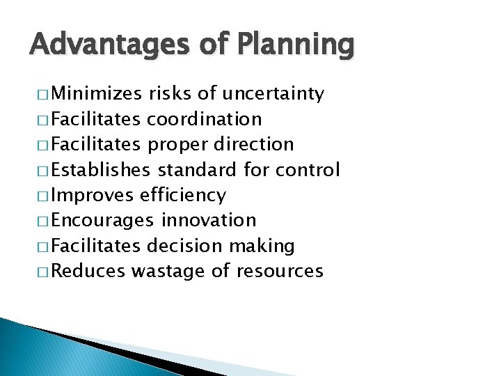 Advantages of Planning � Minimizes risks of uncertainty � Facilitates coordination � Facilitates proper